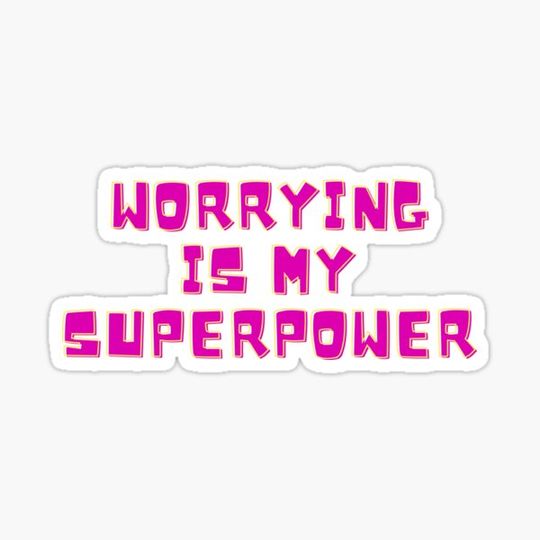 Discover Worrying is my superpower