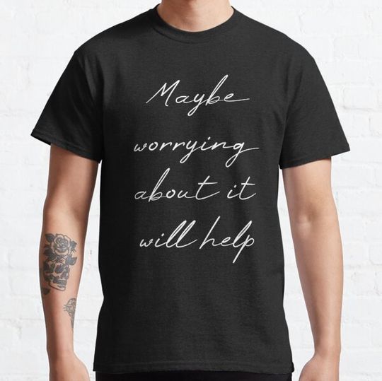 Discover Maybe Worrying About It Will Help