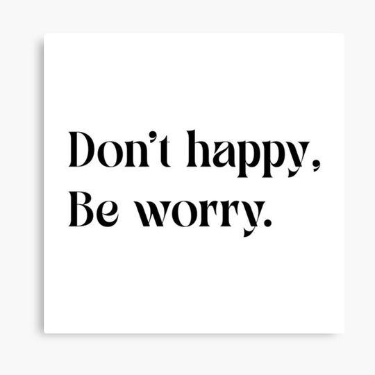Discover Don't Happy Be Worry