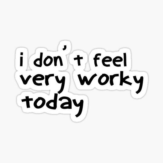 Discover i don't feel very worky,funny,lazy,