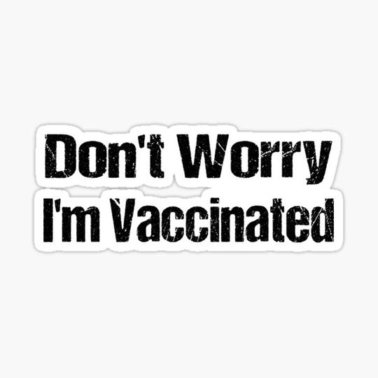 Discover Don't Worry I'm Vaccinated