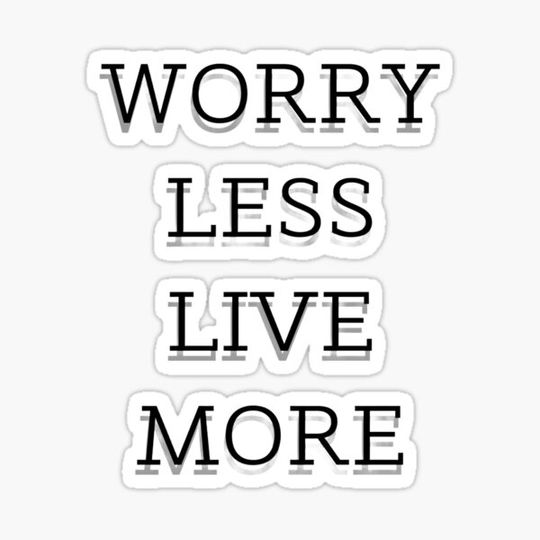 Discover worry less live more