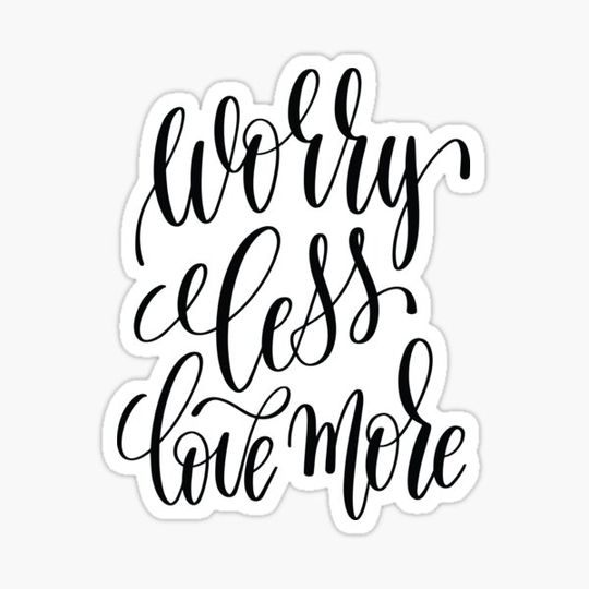 Discover Worry Less Love More Inspirational Quotes
