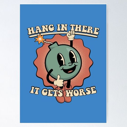 Discover HANG IN THERE - IT GETS WORSE