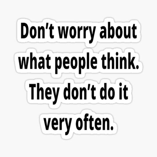 Discover Don`t worry about what people think