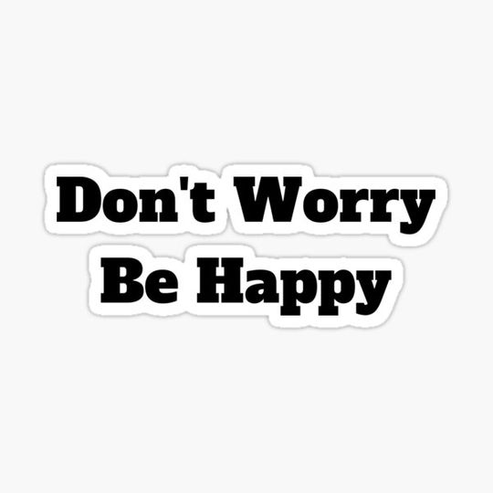 Discover Dont worry, be happy