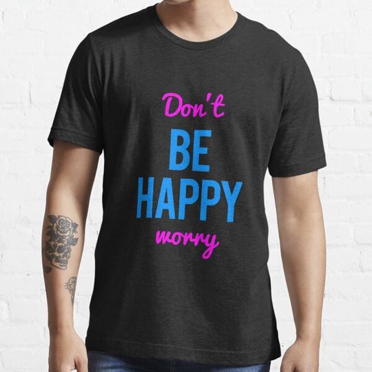 Discover Don't Worry Be Happy or Don't Be Happy Worry