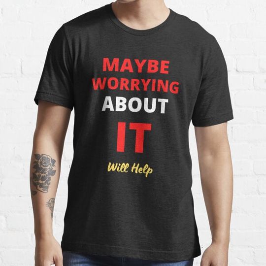 Discover maybe worrying about it will help Classic T-Shirt
