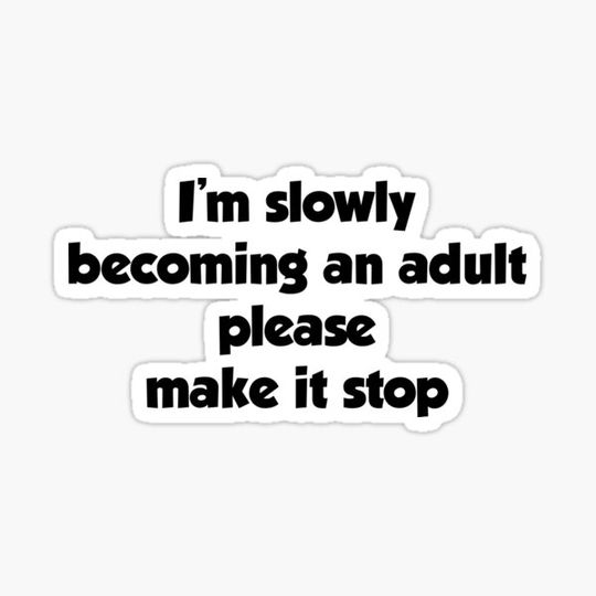 Discover I'm slowly becoming an adult