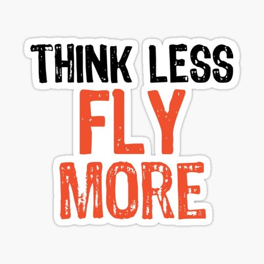 Discover Think Less FLY More Funny Quote Worry-Free Saying