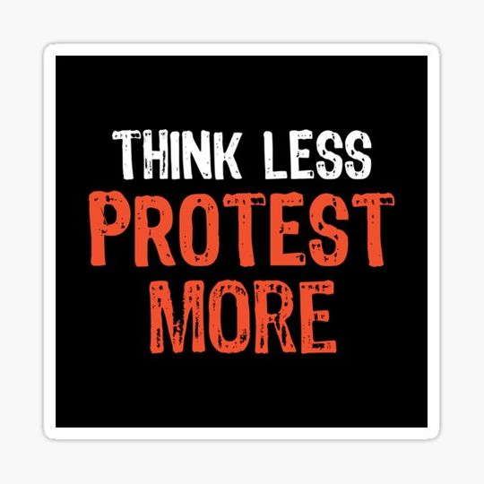 Discover Think Less PROTEST More Funny Quote Worry-Free Saying