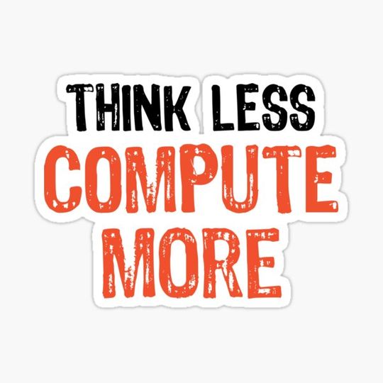 Discover Think Less COMPUTE More Funny Quote Worry-Free Saying