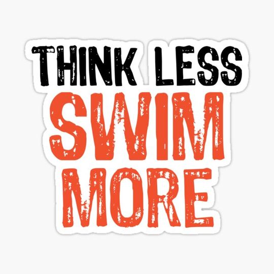 Discover Think Less SWIM More Funny Quote Worry-Free Saying