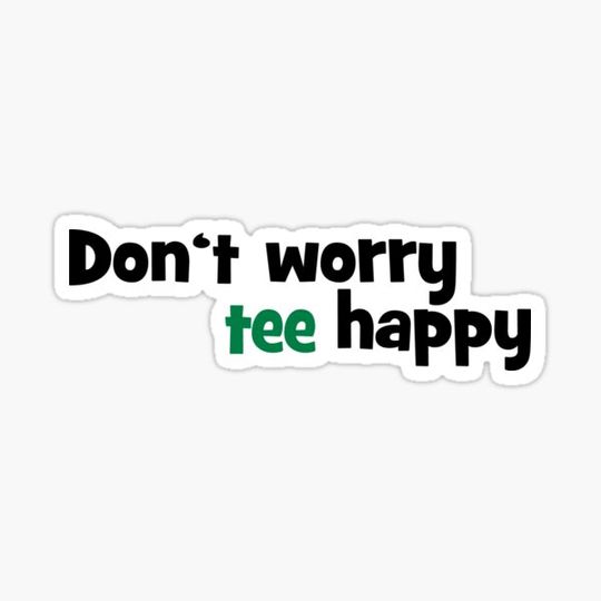 Discover Do not worry, tea happy