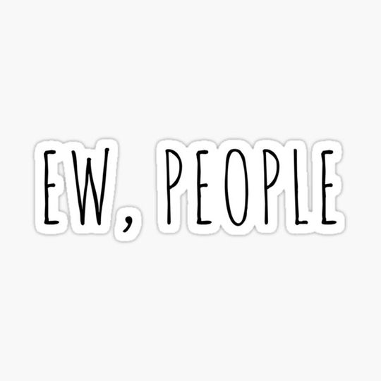 Discover Ew People Funny Sarcastic Introvert Rude Quote
