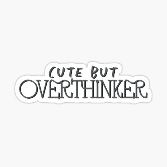 Discover Cute But Overthinker Sticker