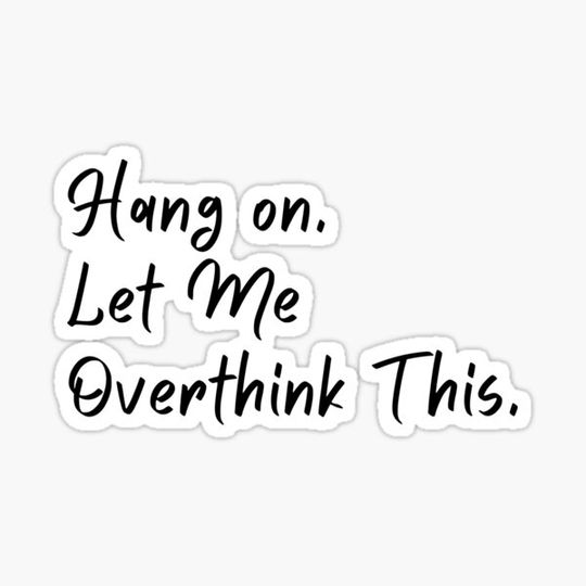 Discover Hang on. Let Me Overthink This.
