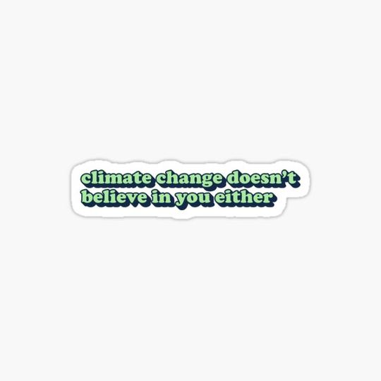 Discover Climate Change Doesn't Believe In You Either