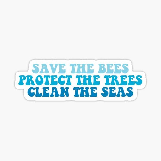 Discover save the bees protect the trees clean the seas