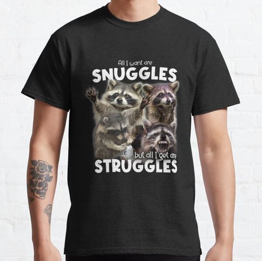 Discover All I Want Are Snuggles But All I Get Are Struggles Raccoon Meme