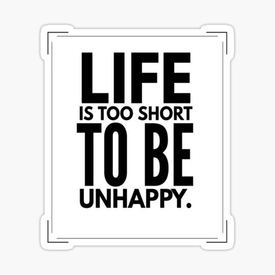 Discover Life is too short to be unhappy.