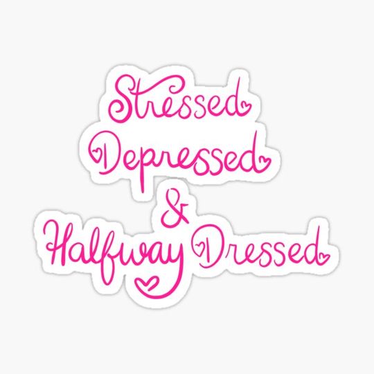 Discover Stressed Depressed & Halfway Dressed