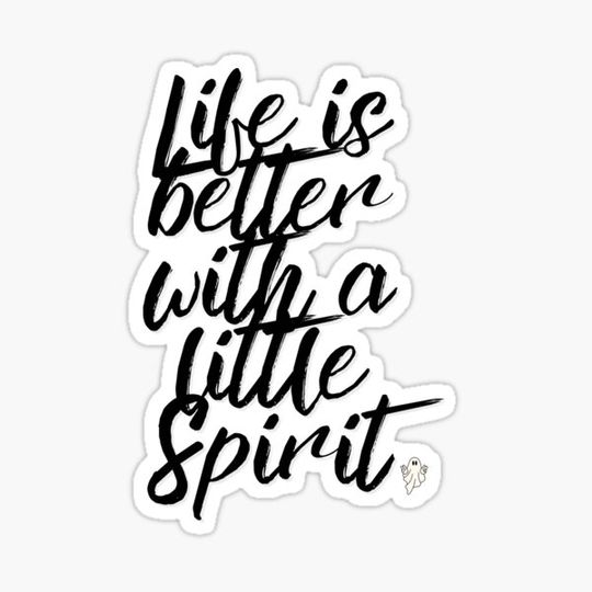 Discover LIFE IS BETTER WITH A LITTLE SPIRIT