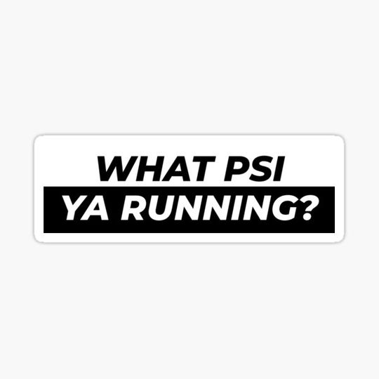 Discover What PSI ya running??