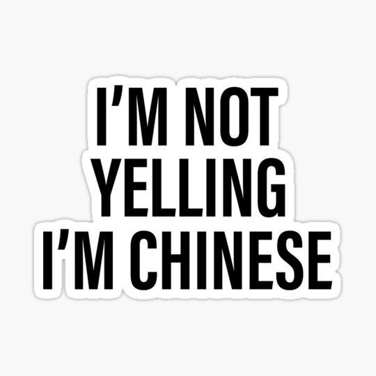 Discover I'm Not Yelling I'm Chinese