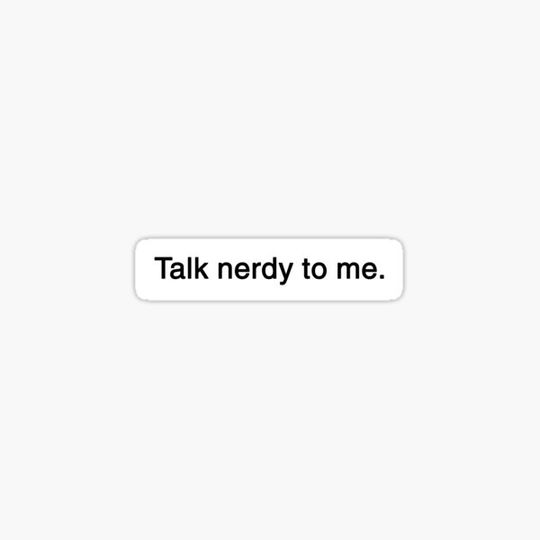 Discover Talk nerdy to me