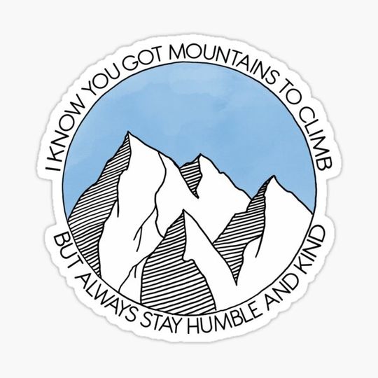 Discover Always Stay Humble and Kind Mountains