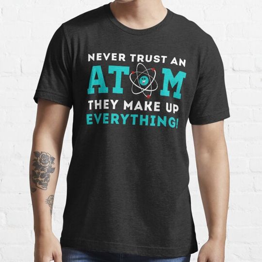 Discover Never trust a Atom, They Make up Everything
