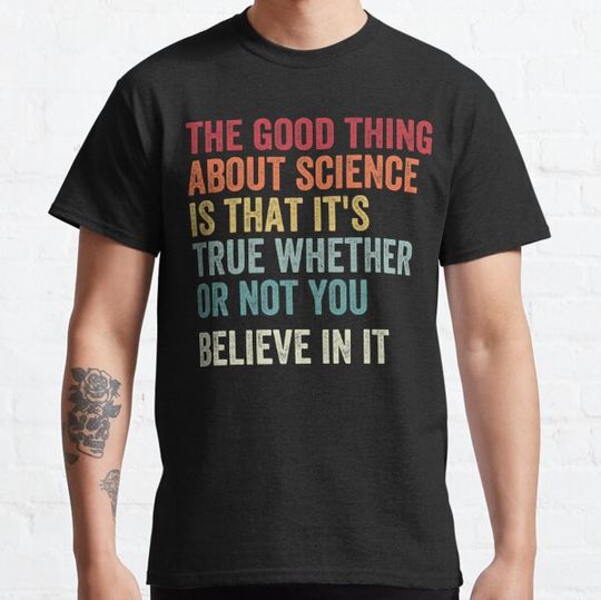Discover the good thing about science is that it's true whether or not you believe in it