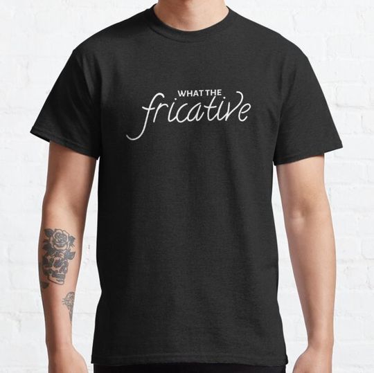 Discover What The Fricative - white on black