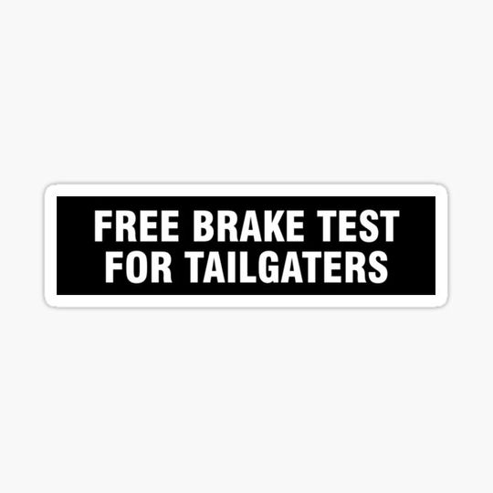Free brake test for tailgaters bumper sticker