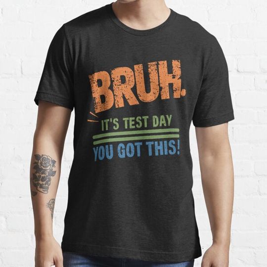Discover Bruh It’s Test Day You Got This Testing Day