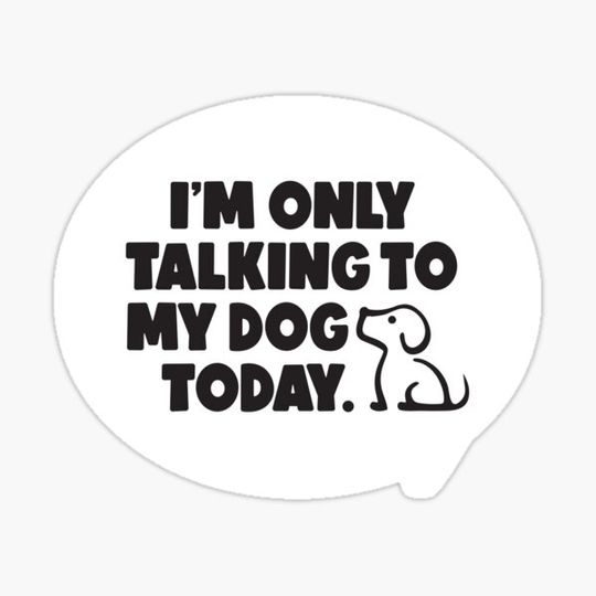 Discover I'm only talking to my dog today Statement Black