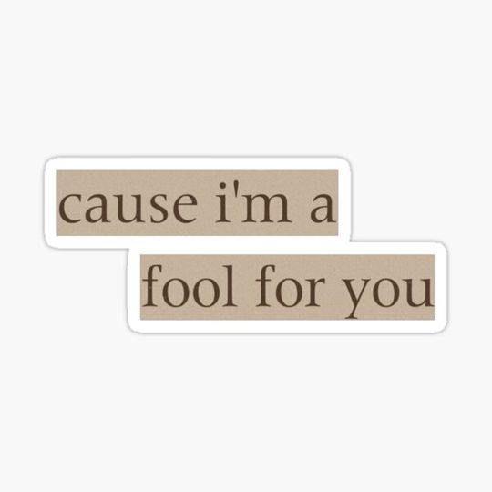 Discover Cause i'm a fool for you