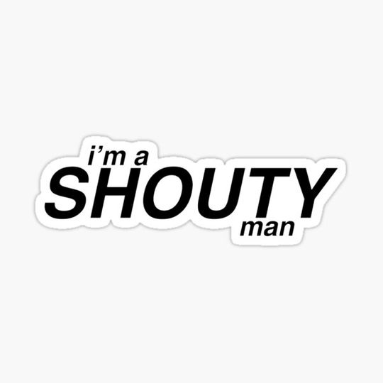 Discover i'm a shouty man