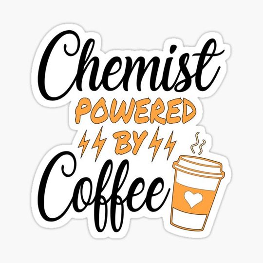 Discover Chemist Powered By Coffee - chemistry