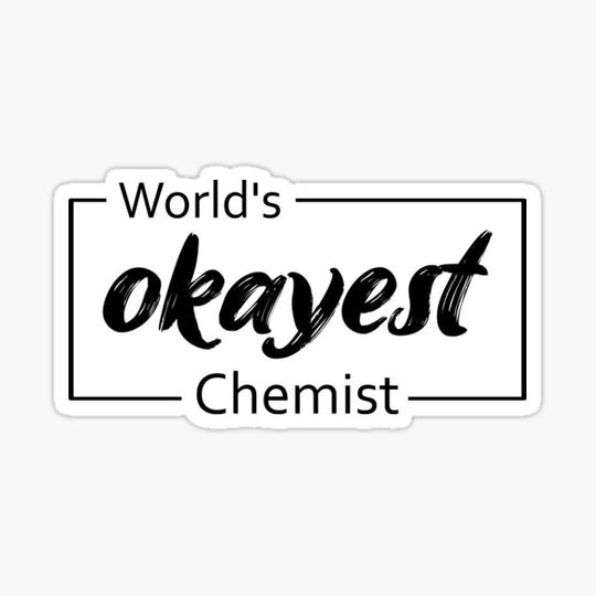 Discover World's Okayest Chemist