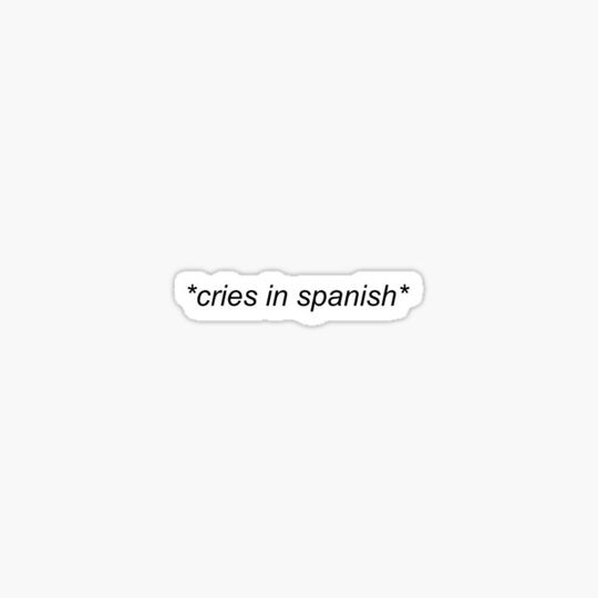 Discover *cries in spanish* design