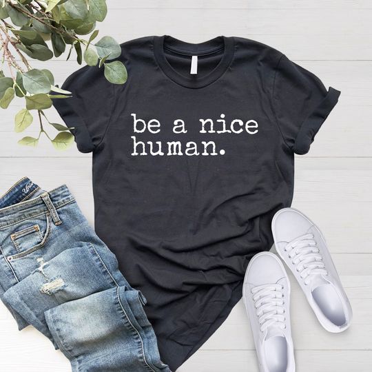 Discover Be A Nice Human Shirt, Gifts for Friends
