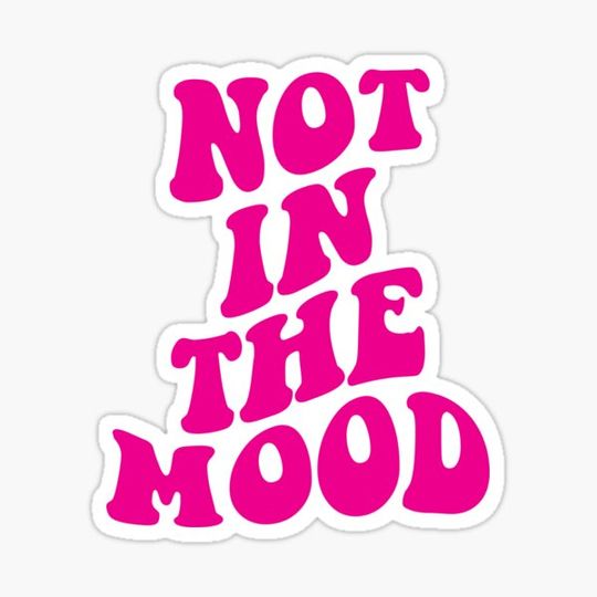 Discover not in the mood