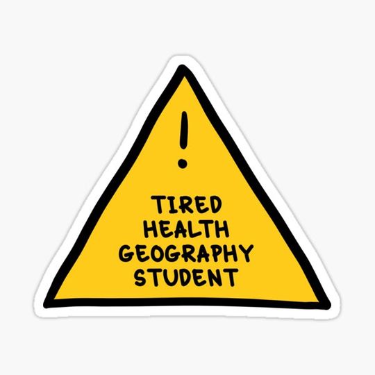 Discover ⚠ Tired Health Geography Student ⚠