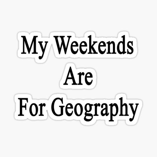 Discover My Weekends Are For Geography