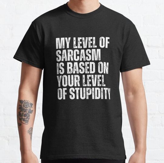 Discover My Level Of Sarcasm Is Based On Your Level Of Stupidity