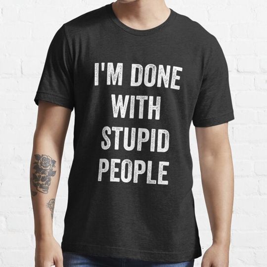 Discover I'm Done With Stupid People