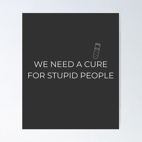 Discover We Need A Cure For Stupid People Funny Cool