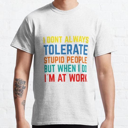Discover I dont always tolerate stupid people